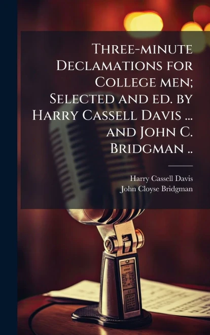Three-minute Declamations for College men; Selected and ed. by Harry Cassell Davis ... and John C. Bridgman .. - (Hardback or Cased Book)