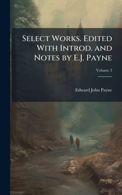 Select Works. Edited With Introd. and Notes by E.J. Payne - (Hardback or Cased Book)
