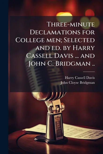 Three-minute Declamations for College men; Selected and ed. by Harry Cassell Davis ... and John C. Bridgman .. - (Paperback or Softback)