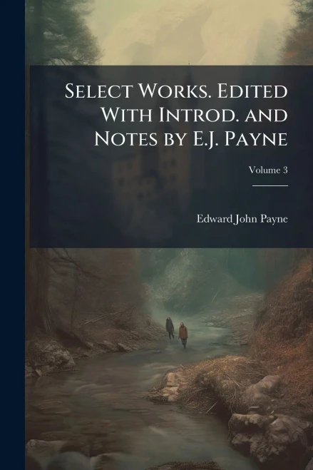 Select Works. Edited With Introd. and Notes by E.J. Payne - (Paperback or Softback)