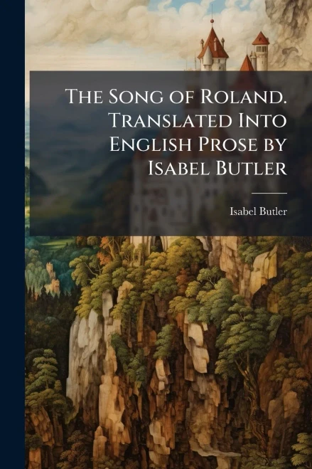 The Song of Roland. Translated Into English Prose by Isabel Butler - (Paperback or Softback)