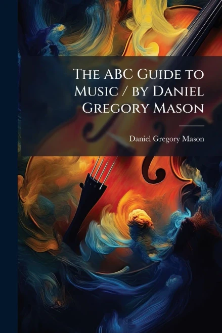 The ABC Guide to Music / by Daniel Gregory Mason - (Paperback or Softback)