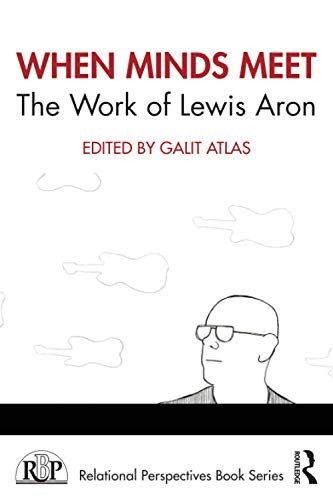When Minds Meet: The Work Of Lewis Aron (Relational Perspectives Book Series)