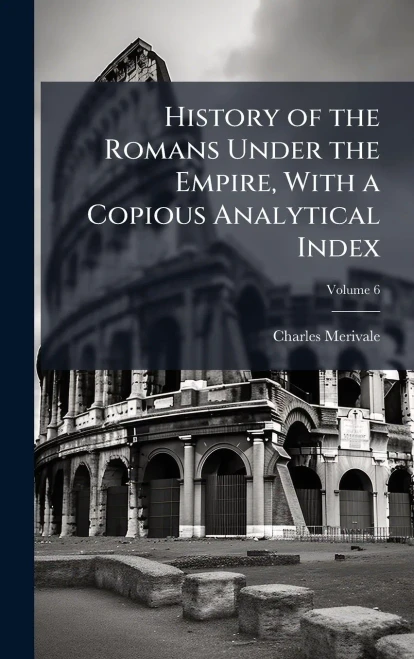 History of the Romans Under the Empire, With a Copious Analytical Index - (Hardback or Cased Book)