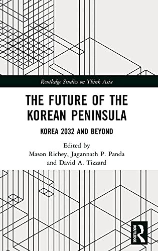 The Future Of The Korean Peninsula: Korea 2032 And Beyond (Routledge Studies On Think Asia)