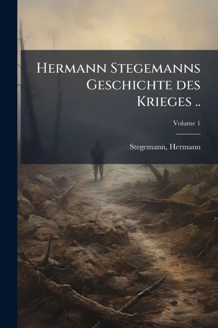 Hermann Stegemanns Geschichte des Krieges .. - (Paperback or Softback)