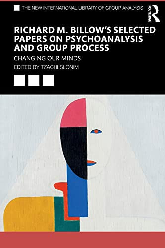 Richard M. Billow'S Selected Papers On Psychoanalysis And Group Process: Changing Our Minds (The New International Library Of Group Analysis) - Paperback