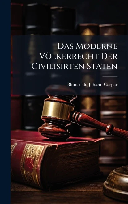 Das Moderne Völkerrecht Der Civilisirten Staten - (Hardback or Cased Book)
