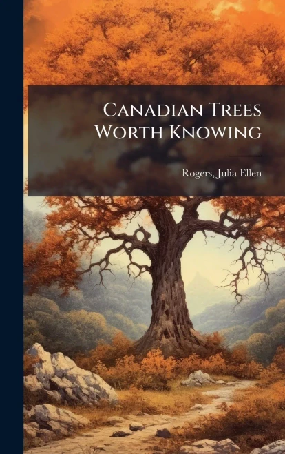 Canadian Trees Worth Knowing - (Hardback or Cased Book)