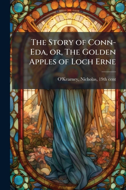 The Story of Conn-Eda, or, The Golden Apples of Loch Erne - (Paperback or Softback)