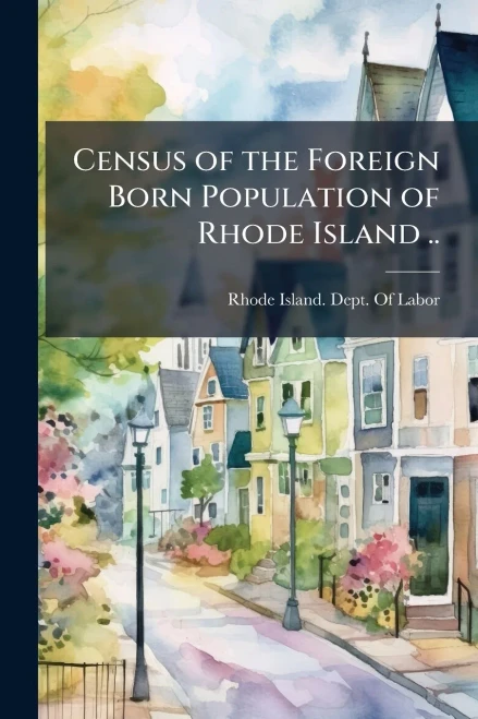 Census of the Foreign Born Population of Rhode Island .. - (Paperback or Softback)