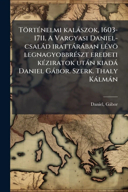 TörtÃ(c)nelmi kalàszok, 1603-1711. A Vargyasi Daniel-csalàd irattàràban lÃ(c)vö legnagyobbrÃ(c)szt eredeti kÃ(c)ziratok utàn kiadà Daniel Gàbor. Szerk - (Paperback or Softback)