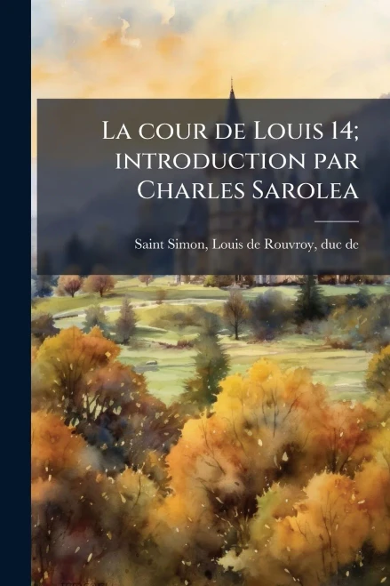 La cour de Louis 14; introduction par Charles Sarolea - (Paperback or Softback)