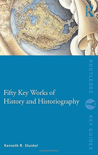 Fifty Key Works Of History And Historiography (Routledge Key Guides)