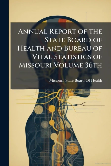 Annual Report of the State Board of Health and Bureau of Vital Statistics of Missouri Volume 36th - (Paperback or Softback)