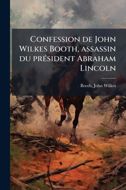 Confession de John Wilkes Booth, assassin du prÃ(c)sident Abraham Lincoln - (Paperback or Softback)