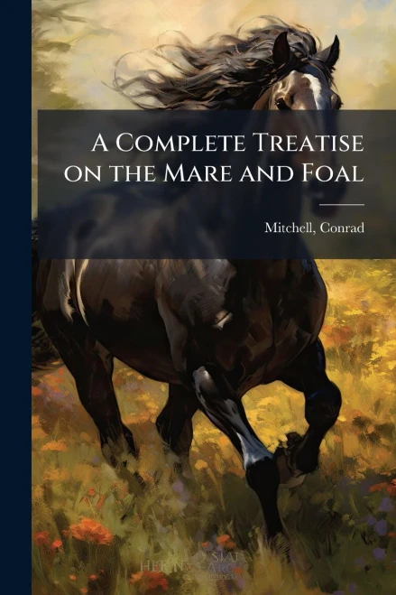 A Complete Treatise on the Mare and Foal - (Paperback or Softback)