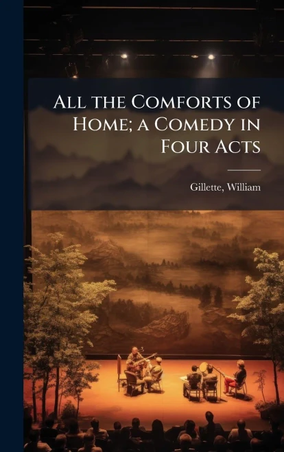 All the Comforts of Home; a Comedy in Four Acts