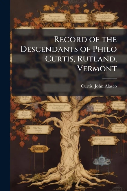Record of the Descendants of Philo Curtis, Rutland, Vermont - (Paperback or Softback)