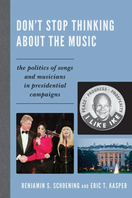 Don't Stop Thinking About the Music: The Politics of Songs and Musicians in Presidential Campaigns