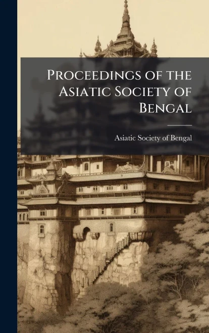 Proceedings of the Asiatic Society of Bengal - 9781024180015