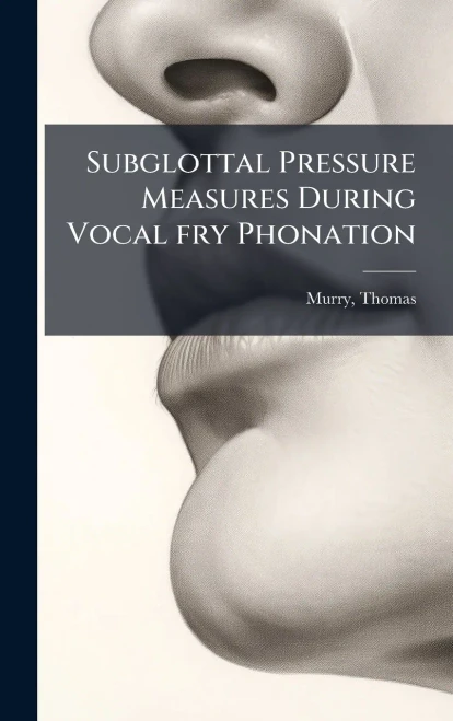 Subglottal Pressure Measures During Vocal fry Phonation
