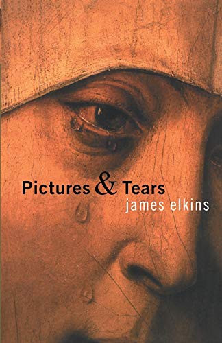 Pictures And Tears: A History Of People Who Have Cried In Front Of Paintings - Paperback