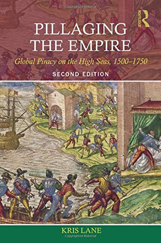 Pillaging The Empire: Global Piracy On The High Seas, 1500-1750