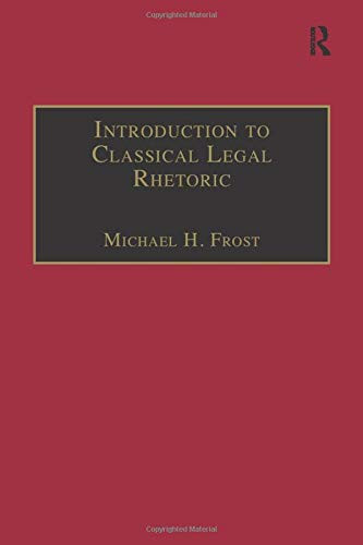 Introduction To Classical Legal Rhetoric: A Lost Heritage (Applied Legal Philosophy)
