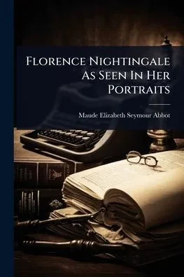 Florence Nightingale As Seen In Her Portraits - (Paperback or Softback)