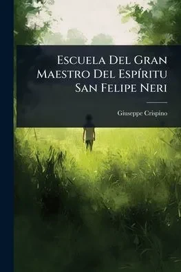 Escuela Del Gran Maestro Del EspÃ-ritu San Felipe Neri - (Paperback or Softback)