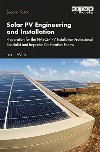 Solar Pv Engineering And Installation: Preparation For The Nabcep Pv Installation Professional, Specialist And Inspector Certification Exams
