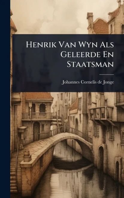 Henrik Van Wyn Als Geleerde En Staatsman - (Hardback or Cased Book)