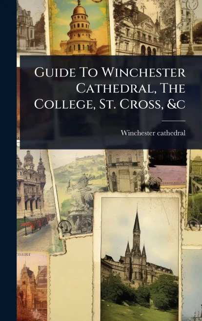 Guide To Winchester Cathedral, The College, St. Cross, &c - (Hardback or Cased Book)