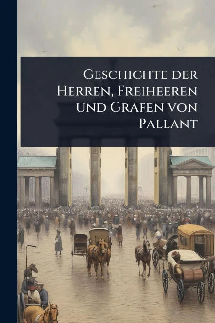 Geschichte der Herren, Freiheeren und Grafen von Pallant - (Paperback or Softback)