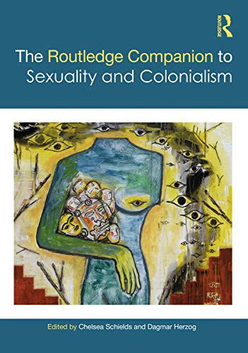 The Routledge Companion To Sexuality And Colonialism (Routledge Companions To Gender)