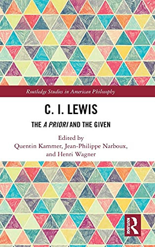 C.I. Lewis: The A Priori And The Given (Routledge Studies In American Philosophy)