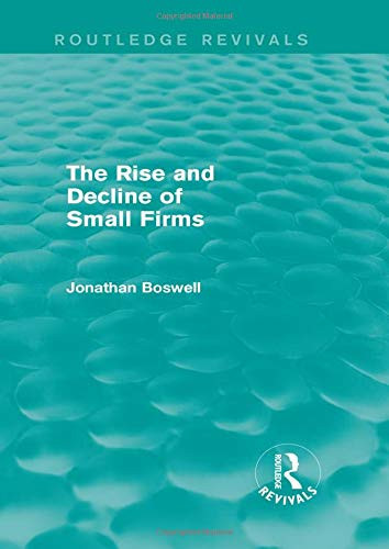 The Rise And Decline Of Small Firms (Routledge Revivals)