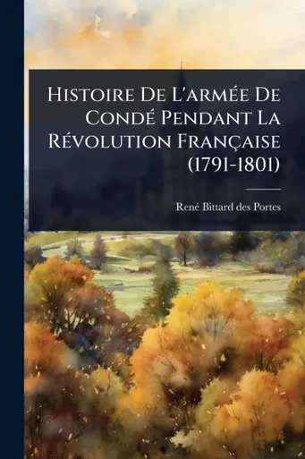 Histoire De L'armÃ(c)e De CondÃ(c) Pendant La RÃ(c)volution Française (1791-1801) - (Paperback or Softback)