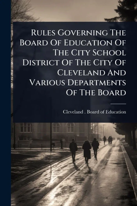 Rules Governing The Board Of Education Of The City School District Of The City Of Cleveland And Various Departments Of The Board - (Paperback or Softback)