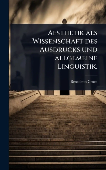Aesthetik als Wissenschaft des Ausdrucks und allgemeine Linguistik. - (Hardback or Cased Book)