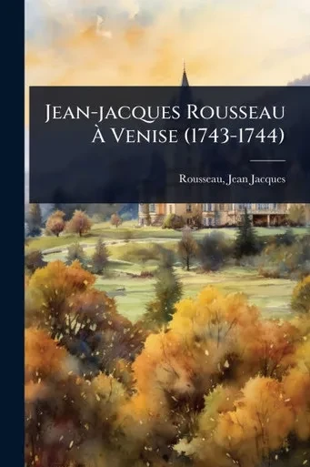 Jean-jacques Rousseau Ã Venise (1743-1744) - (Paperback or Softback)