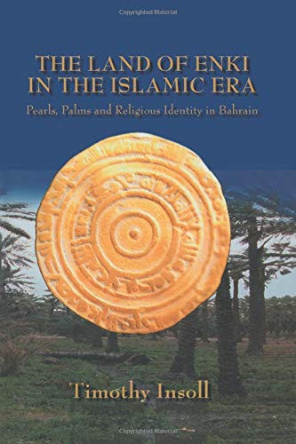 The Land Of Enki In The Islamic Era: Pearls, Palms And Religious Identity In Bahrain