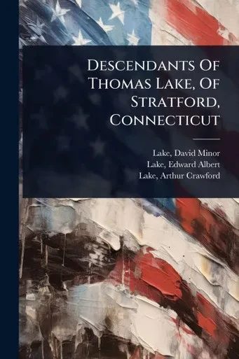 Descendants Of Thomas Lake, Of Stratford, Connecticut - (Paperback or Softback)
