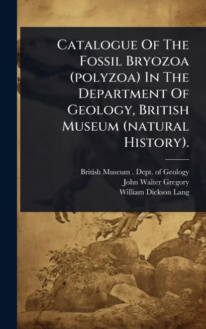 Catalogue Of The Fossil Bryozoa (polyzoa) In The Department Of Geology, British Museum (natural History). - (Hardback or Cased Book)