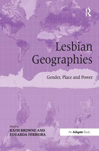 Lesbian Geographies: Gender, Place And Power