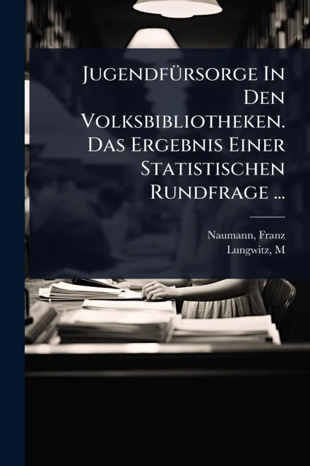 JugendfÃ1/4rsorge In Den Volksbibliotheken. Das Ergebnis Einer Statistischen Rundfrage ... - (Paperback or Softback)