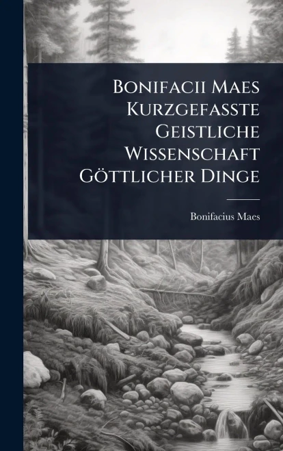 Bonifacii Maes KurzgefaÃte Geistliche Wissenschaft Göttlicher Dinge - (Hardback or Cased Book)