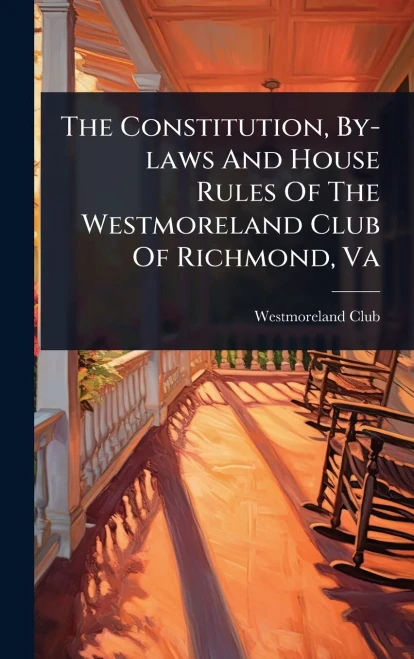 The Constitution, By-laws And House Rules Of The Westmoreland Club Of Richmond, Va - (Hardback or Cased Book)