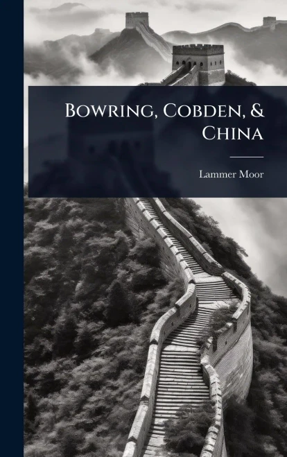Bowring, Cobden, & China - (Hardback or Cased Book)